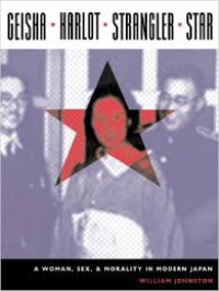 Image of Geisha, harlot, strangler, star: a woman, sex, and morality in modern Japan