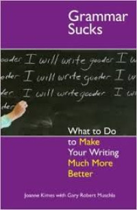 Image of Grammar sucks : what to do to make your writing much more better