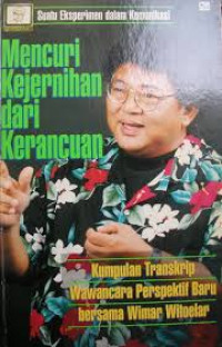 Image of Mencuri kejernihan dari kerancuan: suatu eksperimen dalam komunikasi. Kumpulan transkrip wawancara perspektif baru bersama Wimar Witoelar