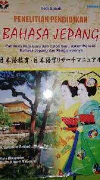 Image of Penelitian pendidikan bahasa Jepang: panduan bagi guru dan calon guru dalam meneliti bahasa Jepang dan pengajarannya