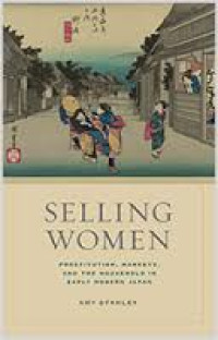 Image of Selling women: prostitution, markets, and the household in early modern Japan