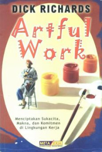 Image of Artful work : menciptakan sukacita, makna, dan komitmen di lingkungan kerja