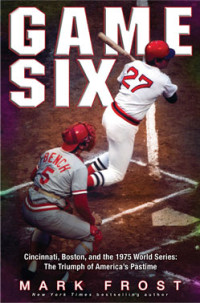 Image of Game six: Cincinnati, Boston, and the 1975 world series : the triumph of America's pastime
