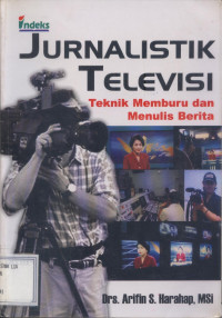 Image of Jurnalistik televisi : teknik memburu dan menulis berita TV